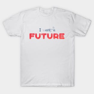 I WANT A FUTURE (blue) T-Shirt